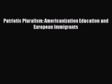 Download Patriotic Pluralism: Americanization Education and European Immigrants PDF