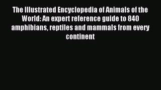 Read The Illustrated Encyclopedia of Animals of the World: An expert reference guide to 840