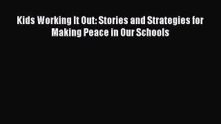 Download Kids Working It Out: Stories and Strategies for Making Peace in Our Schools PDF