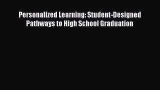 Read Personalized Learning: Student-Designed Pathways to High School Graduation PDF