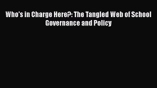 Read Who's in Charge Here?: The Tangled Web of School Governance and Policy Ebook