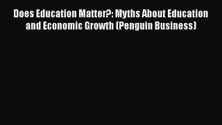 Read Does Education Matter?: Myths About Education and Economic Growth (Penguin Business) Ebook