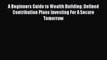 Read A Beginners Guide to Wealth Building: Defined Contribution Plans Investing For A Secure