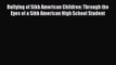 Read Bullying of Sikh American Children: Through the Eyes of a Sikh American High School Student