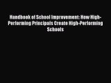 Read Handbook of School Improvement: How High-Performing Principals Create High-Performing