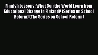 Read Finnish Lessons: What Can the World Learn from Educational Change in Finland? (Series