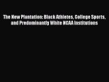 Read The New Plantation: Black Athletes College Sports and Predominantly White NCAA Institutions