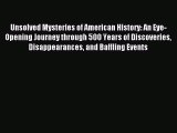 Read Unsolved Mysteries of American History: An Eye-Opening Journey through 500 Years of Discoveries