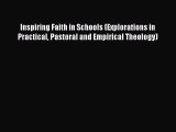 Read Inspiring Faith in Schools (Explorations in Practical Pastoral and Empirical Theology)