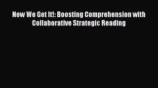 Read Now We Get It!: Boosting Comprehension with Collaborative Strategic Reading PDF