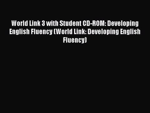 Download World Link 3 with Student CD-ROM: Developing English Fluency (World Link: Developing