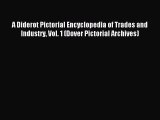Read A Diderot Pictorial Encyclopedia of Trades and Industry Vol. 1 (Dover Pictorial Archives)