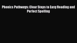Read Phonics Pathways: Clear Steps to Easy Reading and Perfect Spelling Ebook