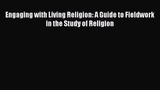 Read Engaging with Living Religion: A Guide to Fieldwork in the Study of Religion Ebook Free