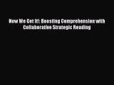 Download Now We Get It!: Boosting Comprehension with Collaborative Strategic Reading Ebook