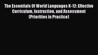 Download The Essentials Of World Languages K-12: Effective Curriculum Instruction and Assessment