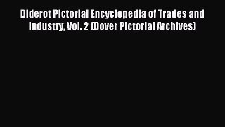 Read Diderot Pictorial Encyclopedia of Trades and Industry Vol. 2 (Dover Pictorial Archives)