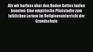 Read Als wir barfuss uber den Boden Gottes laufen konnten: Eine empirische Pilotstudie zum