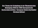 Read Das Thema der Schöpfung in der Ökumenischen Bewegung 1948 bis 1988 (Europaeische Hochschulschriften