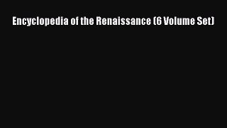 Download Encyclopedia of the Renaissance (6 Volume Set) Ebook Free