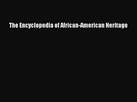 Read The Encyclopedia of African-American Heritage Ebook Free