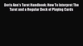Read Doris Ann's Tarot Handbook: How To Interpret The Tarot and a Regular Deck of Playing Cards