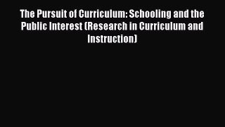 Read The Pursuit of Curriculum: Schooling and the Public Interest (Research in Curriculum and