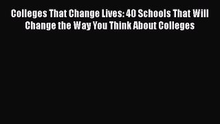 Read Colleges That Change Lives: 40 Schools That Will Change the Way You Think About Colleges