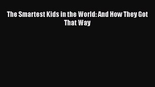 Read The Smartest Kids in the World: And How They Got That Way Ebook