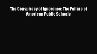 Read The Conspiracy of Ignorance: The Failure of American Public Schools Ebook