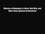 Download Rhetoric of Remnants A: Idiots Half-Wits and Other State-Sponsored Inventions PDF