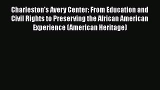 Read Charleston's Avery Center: From Education and Civil Rights to Preserving the African American