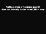 Read The Metaphysics of Theism and Modality (American University Studies Series V Philosophy)