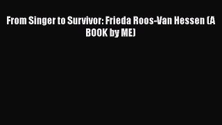 Read From Singer to Survivor: Frieda Roos-Van Hessen (A BOOK by ME) Ebook