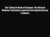 Download The I Ching Or Book of Changes: The Richard Wilhelm Translation rendered into English