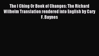 Download The I Ching Or Book of Changes: The Richard Wilhelm Translation rendered into English