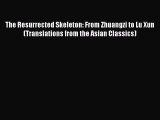 Read The Resurrected Skeleton: From Zhuangzi to Lu Xun (Translations from the Asian Classics)