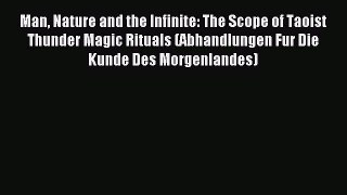 Download Man Nature and the Infinite: The Scope of Taoist Thunder Magic Rituals (Abhandlungen