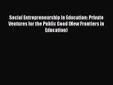 Read Social Entrepreneurship in Education: Private Ventures for the Public Good (New Frontiers