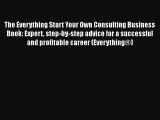 Read The Everything Start Your Own Consulting Business Book: Expert step-by-step advice for