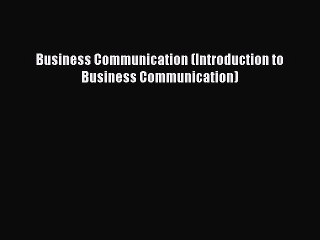 Download Business Communication (Introduction to Business Communication) PDF Online