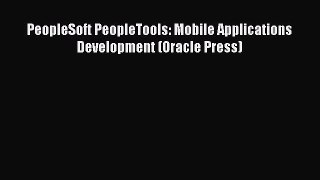 Read PeopleSoft PeopleTools: Mobile Applications Development (Oracle Press) Ebook Free