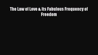 Read The Law of Love & Its Fabulous Frequency of Freedom PDF