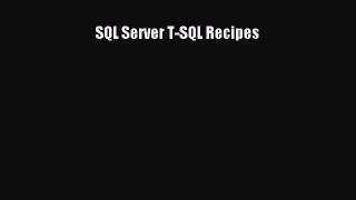 Read SQL Server T-SQL Recipes Ebook Free
