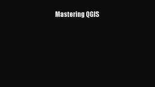 Read Mastering QGIS Ebook Free