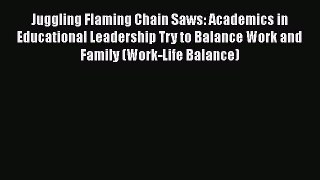 Read Juggling Flaming Chain Saws: Academics in Educational Leadership Try to Balance Work and