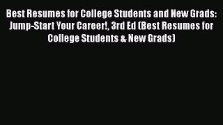 Read Best Resumes for College Students and New Grads: Jump-Start Your Career! 3rd Ed (Best