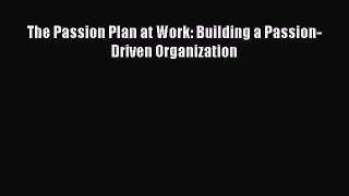 Read The Passion Plan at Work: Building a Passion-Driven Organization PDF Online