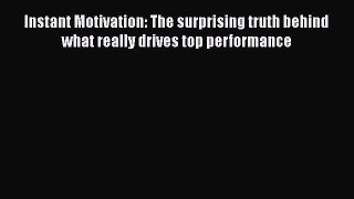 Read Instant Motivation: The surprising truth behind what really drives top performance Ebook