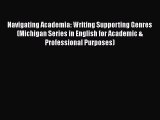 Read Navigating Academia: Writing Supporting Genres (Michigan Series in English for Academic